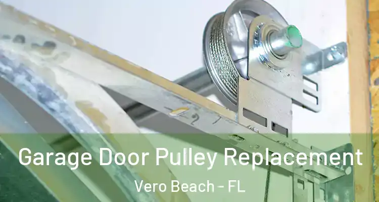  Garage Door Pulley Replacement Vero Beach - FL