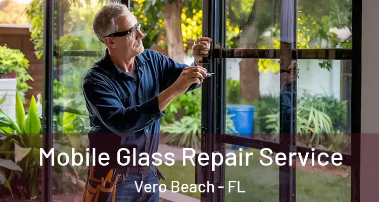  Mobile Glass Repair Service Vero Beach - FL