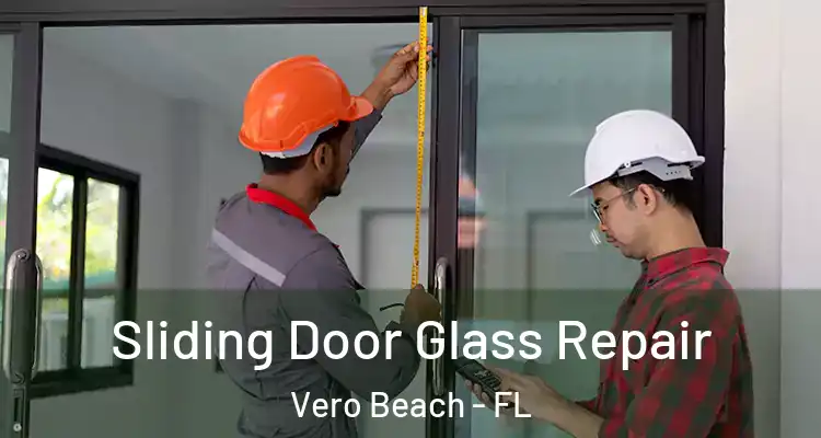  Sliding Door Glass Repair Vero Beach - FL